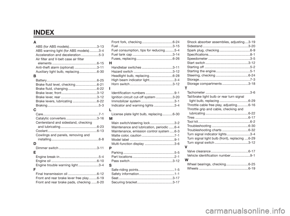 YAMAHA XMAX 250 2013  Owners Manual AABS (for ABS models)..............................3-13
ABS warning light (for ABS models) ..........3-4
Acceleration and deceleration ...................5-3
Air filter and V-belt case air filter 
ele