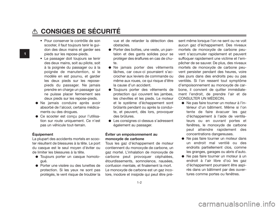 YAMAHA XMAX 250 2012  Notices Demploi (in French)  Pour conserver le contrôle de son
scooter, il faut toujours tenir le gui-
don des deux mains et garder ses
pieds sur les repose-pieds.
 Le passager doit toujours se tenir
des deux mains, soit au pil