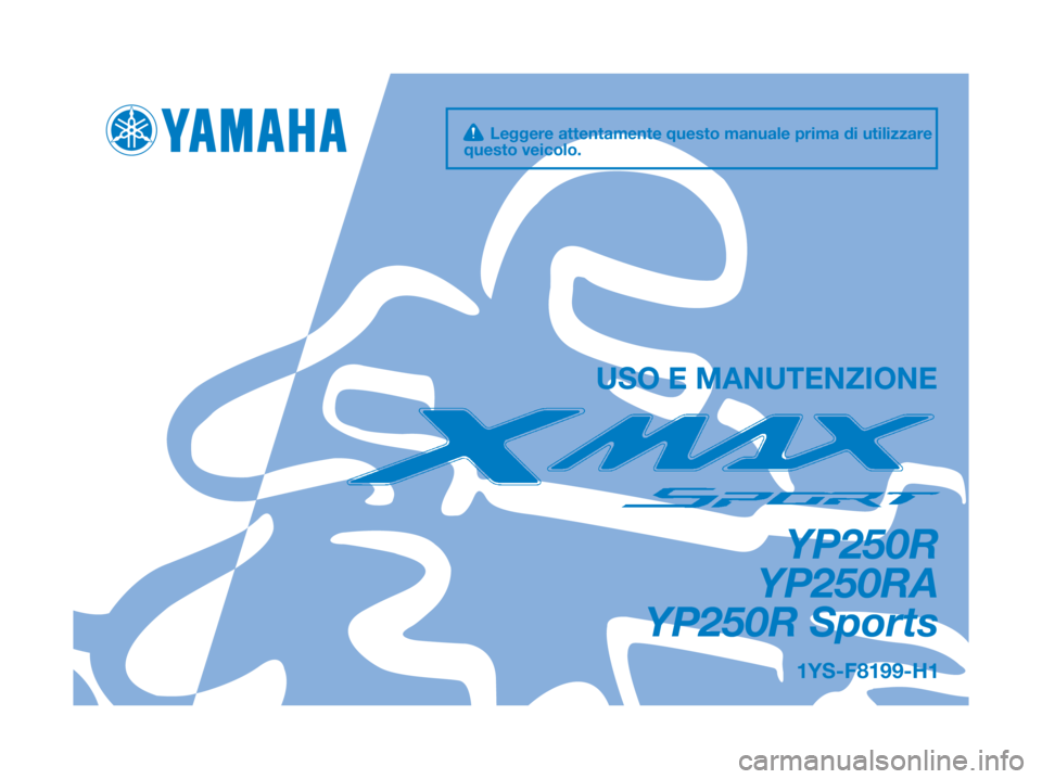 YAMAHA XMAX 250 2012  Manuale duso (in Italian) 1YS-F8199-H1
YP250R
YP250RA
YP250R Sports
USO E MANUTENZIONE
 Leggere attentamente questo manuale prima di utilizzare
questo veicolo. 