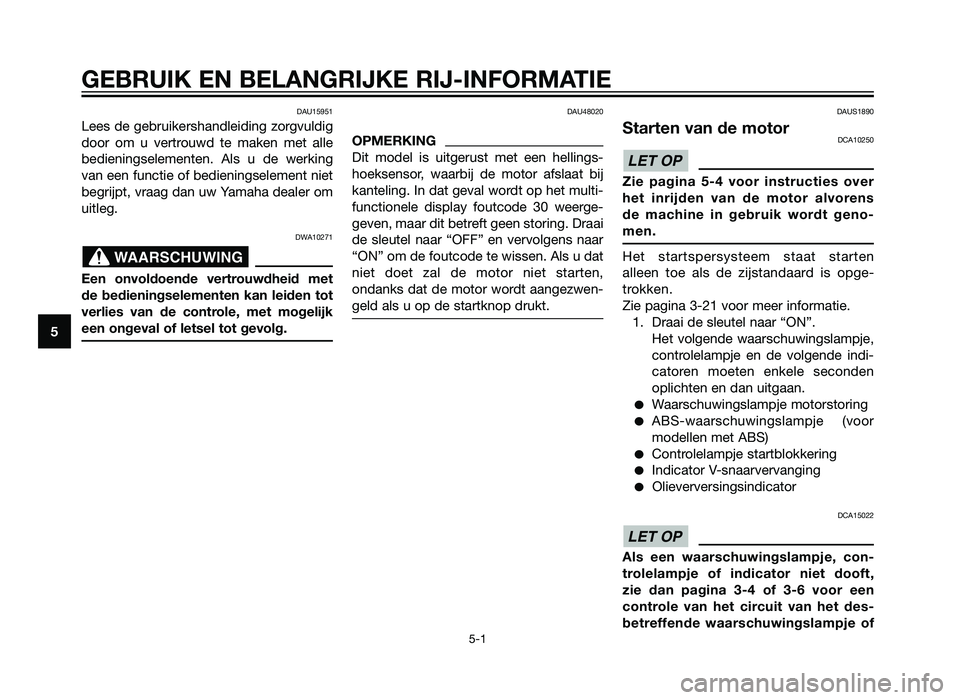 YAMAHA XMAX 250 2012 Instructieboekje (in Dutch) DAU15951
Lees de gebruikershandleiding zorgvuldig
door om u vertrouwd te maken met alle
bedieningselementen. Als u de werking
van een functie of bedieningselement niet
begrijpt, vraag dan uw Yamaha de YAMAHA XMAX 250 2012 Instructieboekje (in Dutch) DAU15951
Lees de gebruikershandleiding zorgvuldig
door om u vertrouwd te maken met alle
bedieningselementen. Als u de werking
van een functie of bedieningselement niet
begrijpt, vraag dan uw Yamaha de
