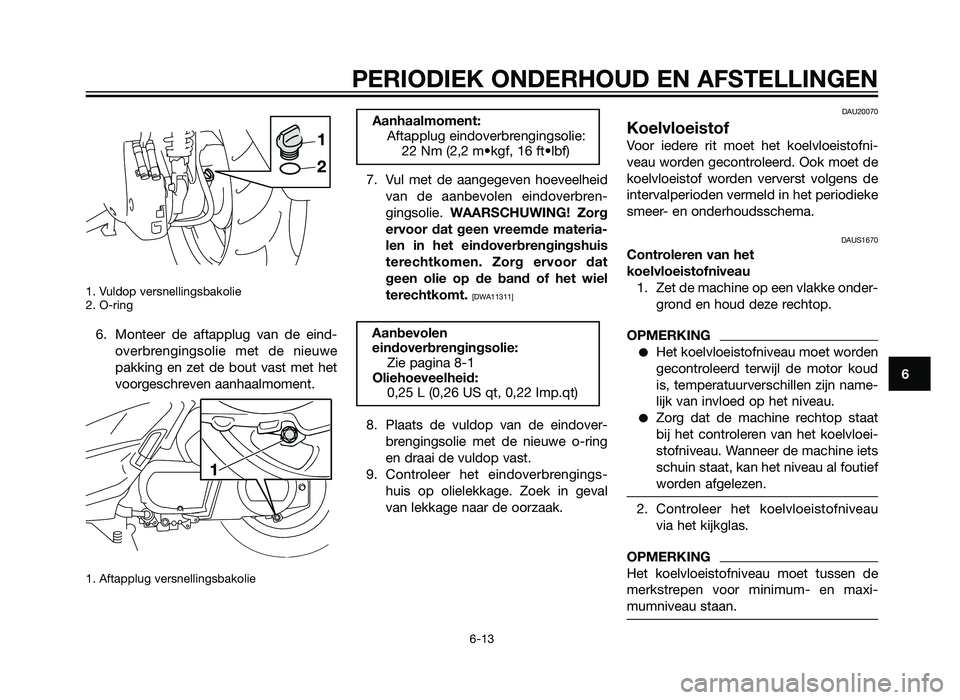YAMAHA XMAX 250 2012  Instructieboekje (in Dutch) 1. Vuldop versnellingsbakolie
2. O-ring
6. Monteer de aftapplug van de eind-overbrengingsolie met de nieuwe
pakking en zet de bout vast met het
voorgeschreven aanhaalmoment.
1. Aftapplug versnellingsb