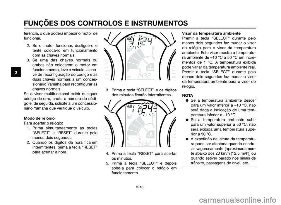 YAMAHA XMAX 250 2013 Manual de utilização (in Portuguese) ferência, o que poderá impedir o motor de
funcionar.
2. Se o motor funcionar, desligue-o etente colocá-lo em funcionamento
com as chaves normais.
3. Se uma das chaves normais ou ambas não colocare YAMAHA XMAX 250 2013 Manual de utilização (in Portuguese) ferência, o que poderá impedir o motor de
funcionar.
2. Se o motor funcionar, desligue-o etente colocá-lo em funcionamento
com as chaves normais.
3. Se uma das chaves normais ou ambas não colocare