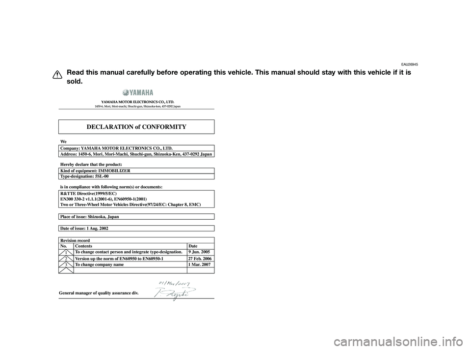 YAMAHA XMAX 250 2010  Owners Manual 
EAU26945
Read this manual carefully before operating this vehicle. This manual should stay with this vehicle if i\
t is
sold.

DECLARATION of CONFORMITY
� \b 	
	\b\f
  
� 	