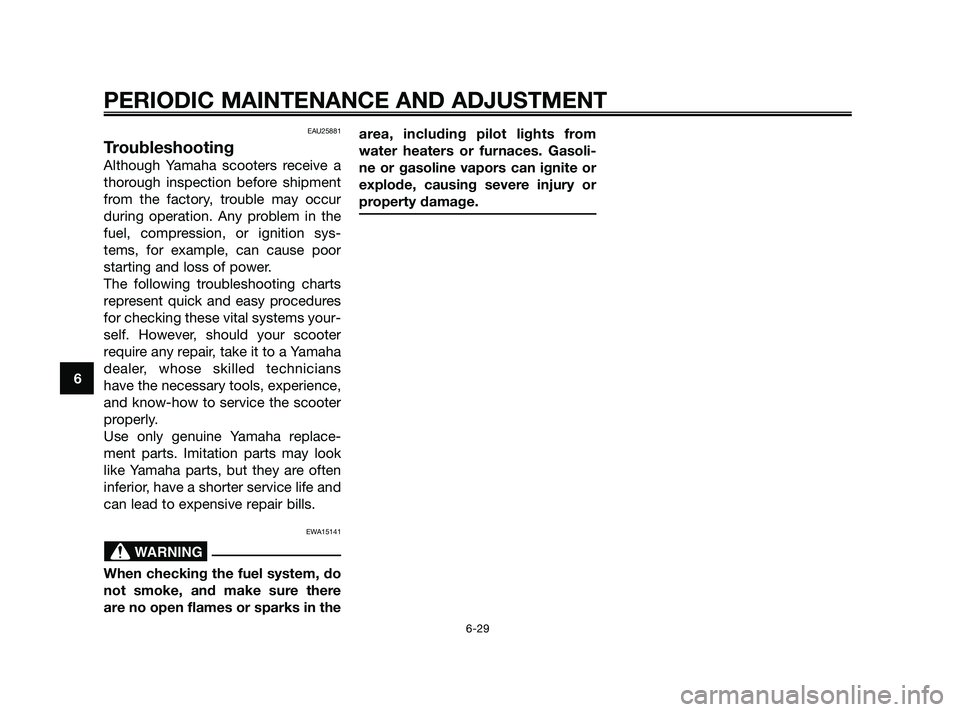 YAMAHA XMAX 250 2010 Repair Manual
EAU25881
Troubleshooting
Although Yamaha scooters receive a
thorough inspection before shipment
from the factory, trouble may occur
during operation. Any problem in the
fuel, compression, or ignition YAMAHA XMAX 250 2010 Repair Manual
EAU25881
Troubleshooting
Although Yamaha scooters receive a
thorough inspection before shipment
from the factory, trouble may occur
during operation. Any problem in the
fuel, compression, or ignition