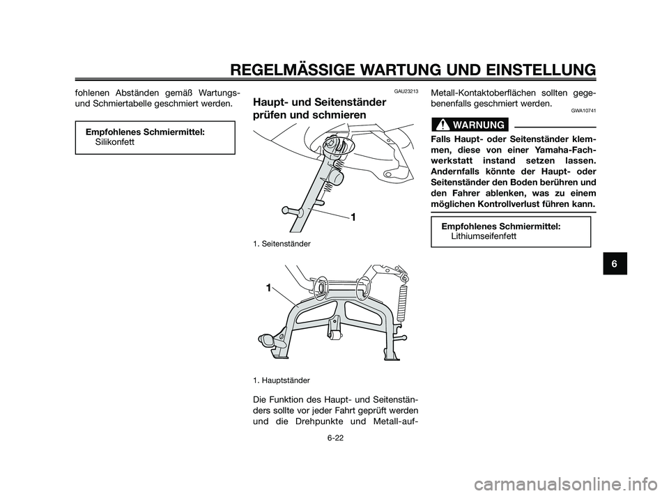 YAMAHA XMAX 250 2010  Betriebsanleitungen (in German) fohlenen Abständen gemäß Wartungs-
und Schmiertabelle geschmiert werden.GAU23213
Haupt- und Seitenständer
prüfen und schmieren
1. Seitenständer 
1. Hauptständer
Die Funktion des Haupt- und Seit