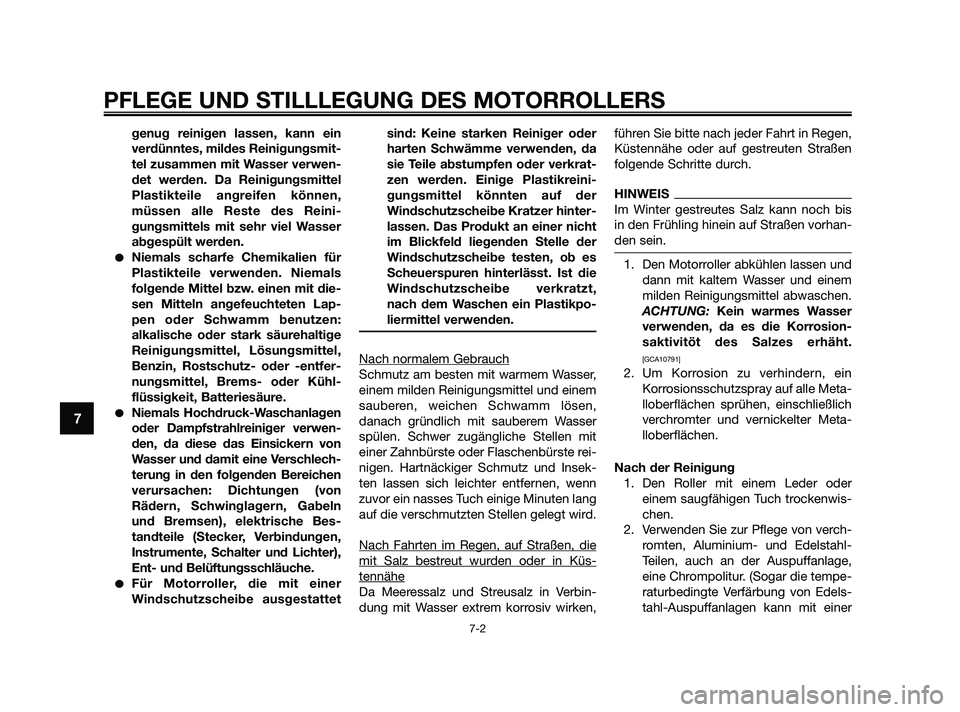 YAMAHA XMAX 250 2010  Betriebsanleitungen (in German) genug reinigen lassen, kann ein
verdünntes, mildes Reinigungsmit-
tel zusammen mit Wasser verwen-
det werden. Da Reinigungsmittel
Plastikteile angreifen können,
müssen alle Reste des Reini-
gungsmi