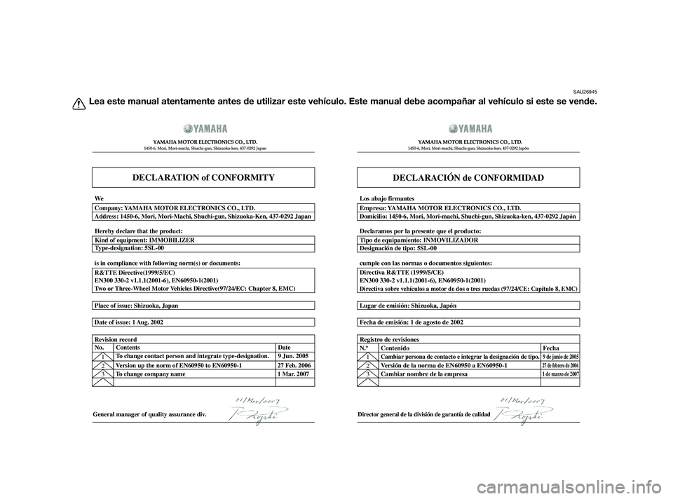 YAMAHA XMAX 250 2010  Manuale de Empleo (in Spanish) 
SAU26945
Lea este manual atentamente antes de utilizar este vehículo. Este man\
ual debe acompañar al vehículo si este se vende.

DECLARATION of CONFORMITY
� \b 	
	\b\f
  
�