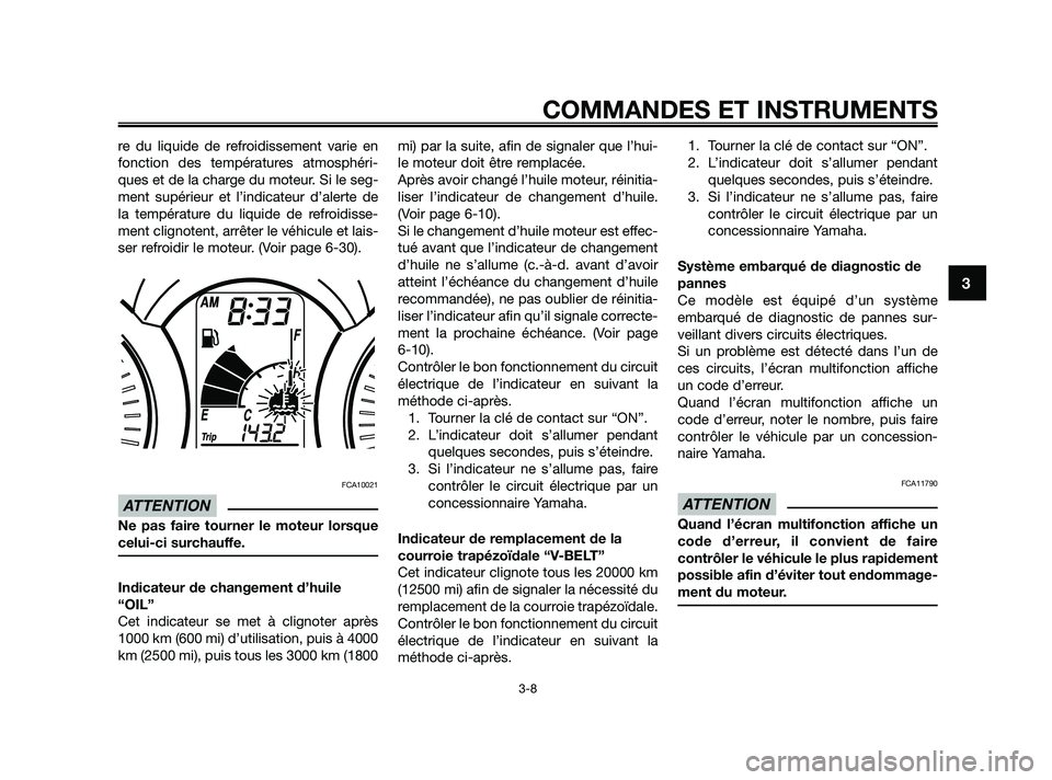 YAMAHA XMAX 250 2010 Notices Demploi (in French)
re du liquide de refroidissement varie en
fonction des températures atmosphéri-
ques et de la charge du moteur. Si le seg-
ment supérieur et l’indicateur d’alerte de
la température du liquide YAMAHA XMAX 250 2010 Notices Demploi (in French)
re du liquide de refroidissement varie en
fonction des températures atmosphéri-
ques et de la charge du moteur. Si le seg-
ment supérieur et l’indicateur d’alerte de
la température du liquide