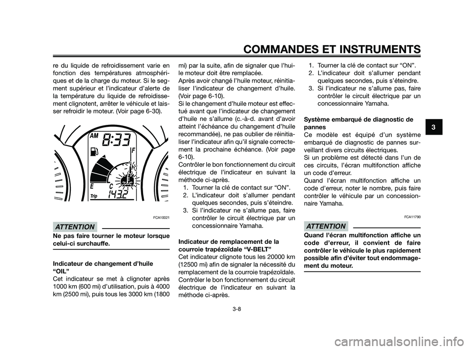 YAMAHA XMAX 250 2010  Notices Demploi (in French) 
re du liquide de refroidissement varie en
fonction des températures atmosphéri-
ques et de la charge du moteur. Si le seg-
ment supérieur et l’indicateur d’alerte de
la température du liquide