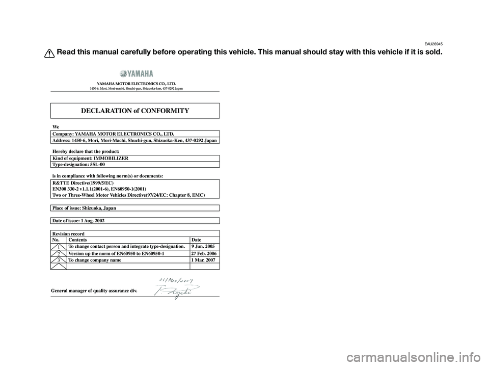YAMAHA XMAX 250 2009  Owners Manual EAU26945
Read this manual carefully before operating this vehicle. This manual should stay with this vehicle if it is sold.
DECLARATION of CONFORMITY
�  	
	
  
� 	
 	
