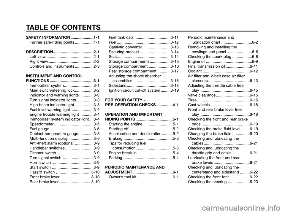 YAMAHA XMAX 250 2009  Owners Manual SAFETY INFORMATION .....................1-1
Further safe-riding points .................1-1
DESCRIPTION.....................................2-1
Left view ...........................................2-1