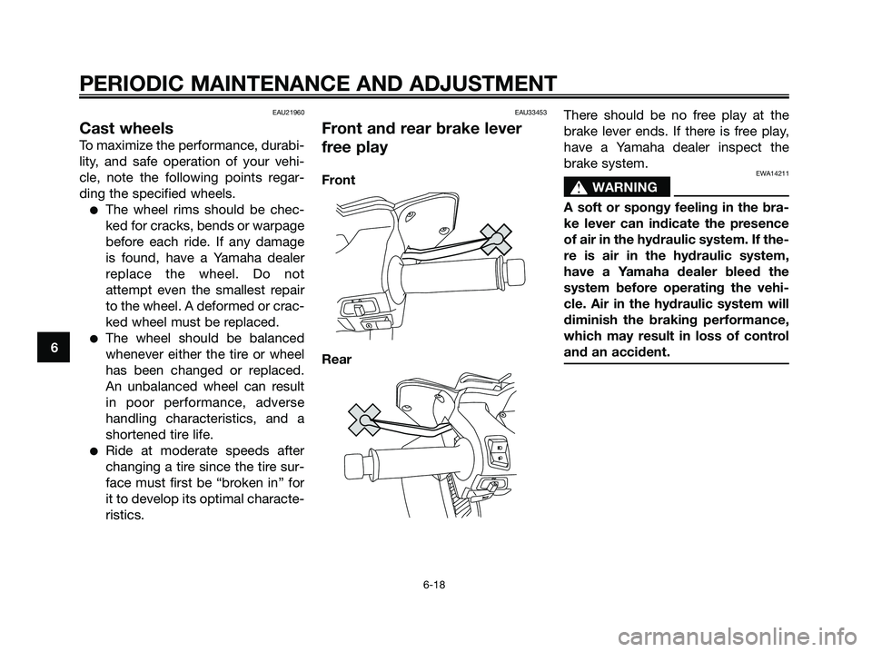 YAMAHA XMAX 250 2009 Workshop Manual EAU21960
Cast wheels
To maximize the performance, durabi-
lity, and safe operation of your vehi-
cle, note the following points regar-
ding the specified wheels.
●The wheel rims should be chec-
ked YAMAHA XMAX 250 2009 Workshop Manual EAU21960
Cast wheels
To maximize the performance, durabi-
lity, and safe operation of your vehi-
cle, note the following points regar-
ding the specified wheels.
●The wheel rims should be chec-
ked