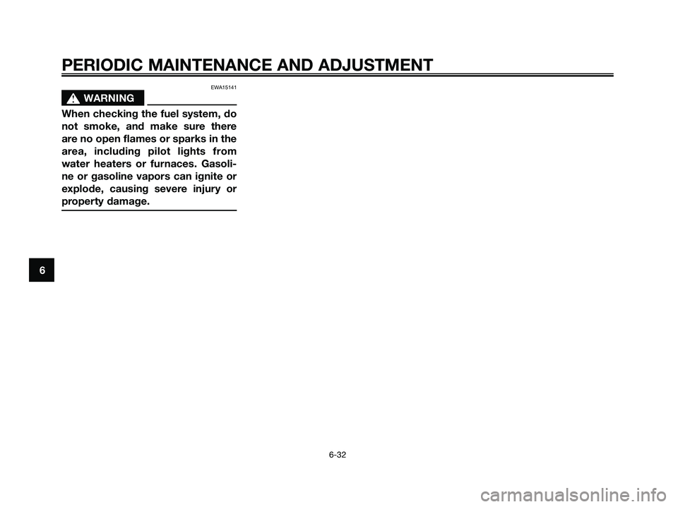 YAMAHA XMAX 250 2009 Manual PDF EWA15141
s s
WARNING
When checking the fuel system, do
not smoke, and make sure there
are no open flames or sparks in the
area, including pilot lights from
water heaters or furnaces. Gasoli-
ne or gas YAMAHA XMAX 250 2009 Manual PDF EWA15141
s s
WARNING
When checking the fuel system, do
not smoke, and make sure there
are no open flames or sparks in the
area, including pilot lights from
water heaters or furnaces. Gasoli-
ne or gas