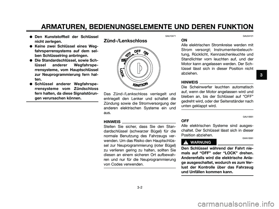 YAMAHA XMAX 250 2009 Betriebsanleitungen (in German) ●Den Kunststoffteil der Schlüssel
nicht zerlegen.
●Keine zwei Schlüssel eines Weg-
fahrsperrensystems auf dem sel-
ben Schlüsselring anbringen.
●Die Standardschlüssel, sowie Sch-
lüssel and YAMAHA XMAX 250 2009 Betriebsanleitungen (in German) ●Den Kunststoffteil der Schlüssel
nicht zerlegen.
●Keine zwei Schlüssel eines Weg-
fahrsperrensystems auf dem sel-
ben Schlüsselring anbringen.
●Die Standardschlüssel, sowie Sch-
lüssel and