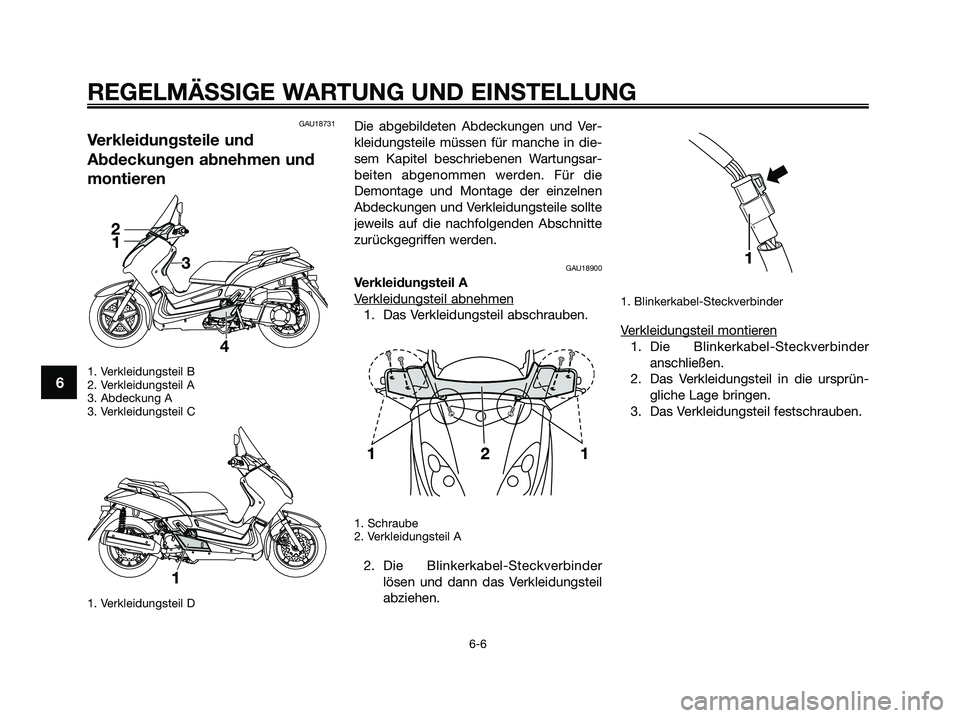 YAMAHA XMAX 250 2009 Betriebsanleitungen (in German) GAU18731
Verkleidungsteile und
Abdeckungen abnehmen und
montieren
1. Verkleidungsteil B
2. Verkleidungsteil A
3. Abdeckung A
3. Verkleidungsteil C
1. Verkleidungsteil D
Die abgebildeten Abdeckungen un YAMAHA XMAX 250 2009 Betriebsanleitungen (in German) GAU18731
Verkleidungsteile und
Abdeckungen abnehmen und
montieren
1. Verkleidungsteil B
2. Verkleidungsteil A
3. Abdeckung A
3. Verkleidungsteil C
1. Verkleidungsteil D
Die abgebildeten Abdeckungen un