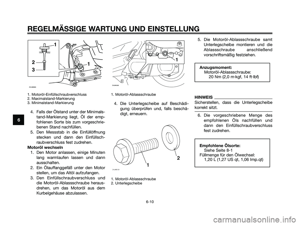 YAMAHA XMAX 250 2009 Betriebsanleitungen (in German) 1. Motoröl-Einfüllschraubverschluss
2. Maximalstand-Markierung
3. Minimalstand-Markierung
4. Falls der Ölstand unter der Minimals-
tand-Markierung liegt, Öl der emp-
fohlenen Sorte bis zum vorgesc YAMAHA XMAX 250 2009 Betriebsanleitungen (in German) 1. Motoröl-Einfüllschraubverschluss
2. Maximalstand-Markierung
3. Minimalstand-Markierung
4. Falls der Ölstand unter der Minimals-
tand-Markierung liegt, Öl der emp-
fohlenen Sorte bis zum vorgesc