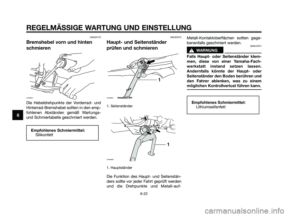 YAMAHA XMAX 250 2009 Betriebsanleitungen (in German) GAU23172
Bremshebel vorn und hinten
schmieren
Die Hebeldrehpunkte der Vorderrad- und
Hinterrad-Bremshebel sollten in den emp-
fohlenen Abständen gemäß Wartungs-
und Schmiertabelle geschmiert werden YAMAHA XMAX 250 2009 Betriebsanleitungen (in German) GAU23172
Bremshebel vorn und hinten
schmieren
Die Hebeldrehpunkte der Vorderrad- und
Hinterrad-Bremshebel sollten in den emp-
fohlenen Abständen gemäß Wartungs-
und Schmiertabelle geschmiert werden