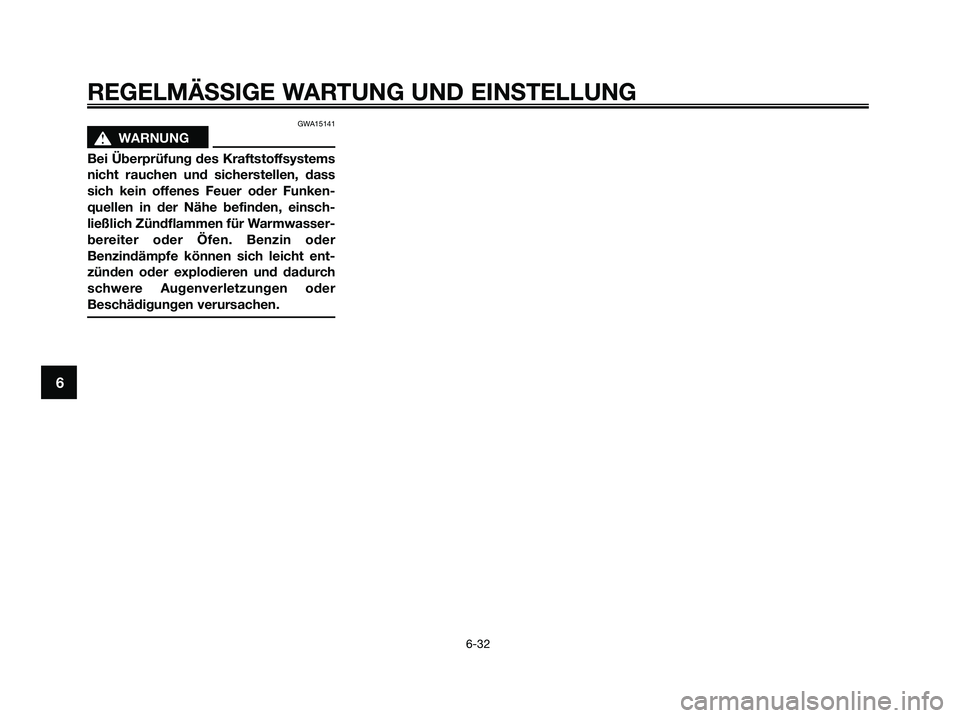 YAMAHA XMAX 250 2009 Betriebsanleitungen (in German) GWA15141
s s
WARNUNG
Bei Überprüfung des Kraftstoffsystems
nicht rauchen und sicherstellen, dass
sich kein offenes Feuer oder Funken-
quellen in der Nähe befinden, einsch-
ließlich Zündflammen f YAMAHA XMAX 250 2009 Betriebsanleitungen (in German) GWA15141
s s
WARNUNG
Bei Überprüfung des Kraftstoffsystems
nicht rauchen und sicherstellen, dass
sich kein offenes Feuer oder Funken-
quellen in der Nähe befinden, einsch-
ließlich Zündflammen f