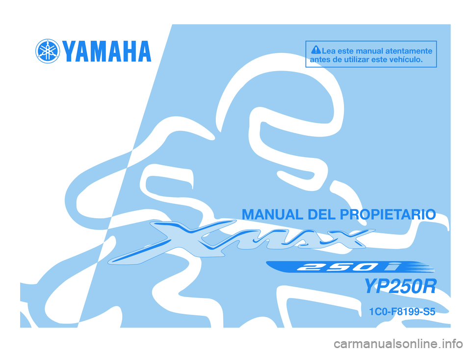 YAMAHA XMAX 250 2009  Manuale de Empleo (in Spanish) 1C0-F8199-S5
YP250R
MANUAL DEL PROPIETARIO
Lea este manual atentamente
antes de utilizar este vehículo.
1C0-F8199-S5.QXD  3/10/08 06:51  Página 1 