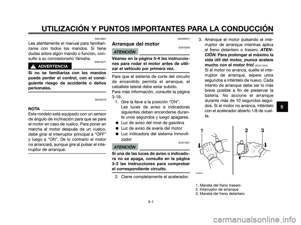 YAMAHA XMAX 250 2009 Manuale de Empleo (in Spanish) SAU15951
Lea atentamente el manual para familiari-
zarse con todos los mandos. Si tiene
dudas sobre algún mando o función, con-
sulte a su concesionario Yamaha.
SWA10271
s s
ADVERTENCIA
Si no se fam YAMAHA XMAX 250 2009 Manuale de Empleo (in Spanish) SAU15951
Lea atentamente el manual para familiari-
zarse con todos los mandos. Si tiene
dudas sobre algún mando o función, con-
sulte a su concesionario Yamaha.
SWA10271
s s
ADVERTENCIA
Si no se fam