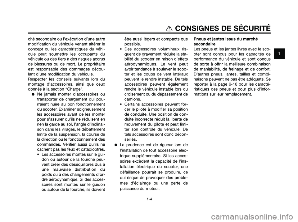 YAMAHA XMAX 250 2009 Notices Demploi (in French) 1
CONSIGNES DE SÉCURITÉ
1-4
ché secondaire ou l’exécution d’une autre
modification du véhicule venant altérer le
concept ou les caractéristiques du véhi-
cule peut soumettre les occupants YAMAHA XMAX 250 2009 Notices Demploi (in French) 1
CONSIGNES DE SÉCURITÉ
1-4
ché secondaire ou l’exécution d’une autre
modification du véhicule venant altérer le
concept ou les caractéristiques du véhi-
cule peut soumettre les occupants