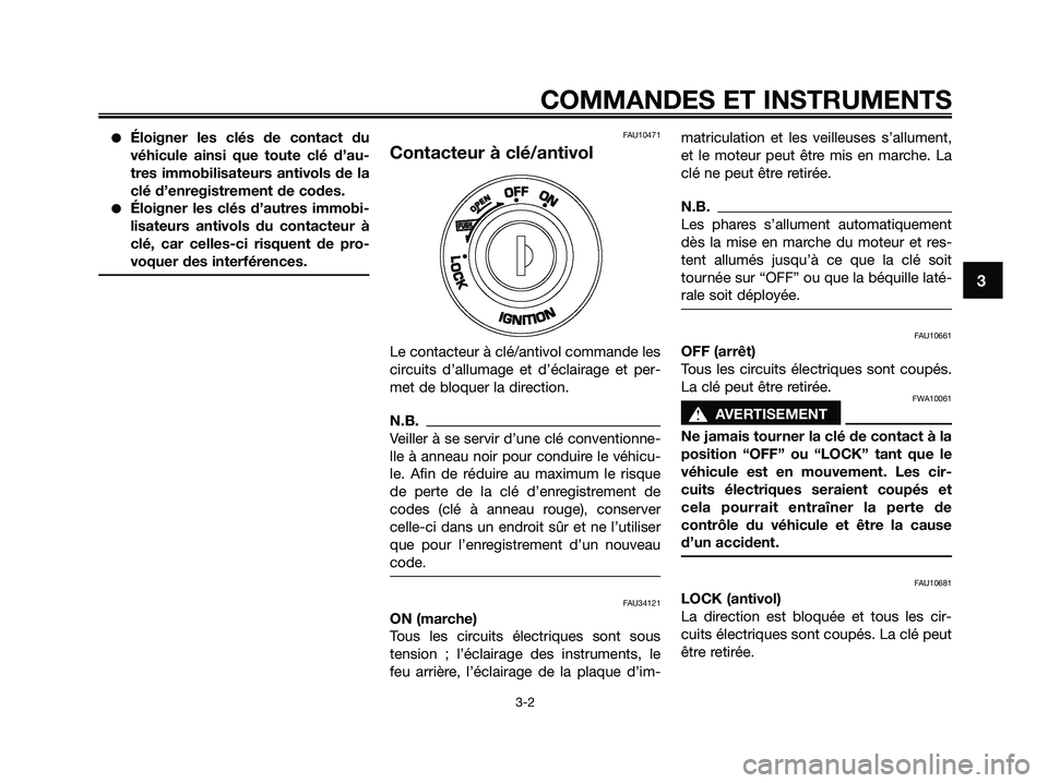 YAMAHA XMAX 250 2009 Notices Demploi (in French) ●Éloigner les clés de contact du
véhicule ainsi que toute clé d’au-
tres immobilisateurs antivols de la
clé d’enregistrement de codes.
●Éloigner les clés d’autres immobi-
lisateurs an YAMAHA XMAX 250 2009 Notices Demploi (in French) ●Éloigner les clés de contact du
véhicule ainsi que toute clé d’au-
tres immobilisateurs antivols de la
clé d’enregistrement de codes.
●Éloigner les clés d’autres immobi-
lisateurs an