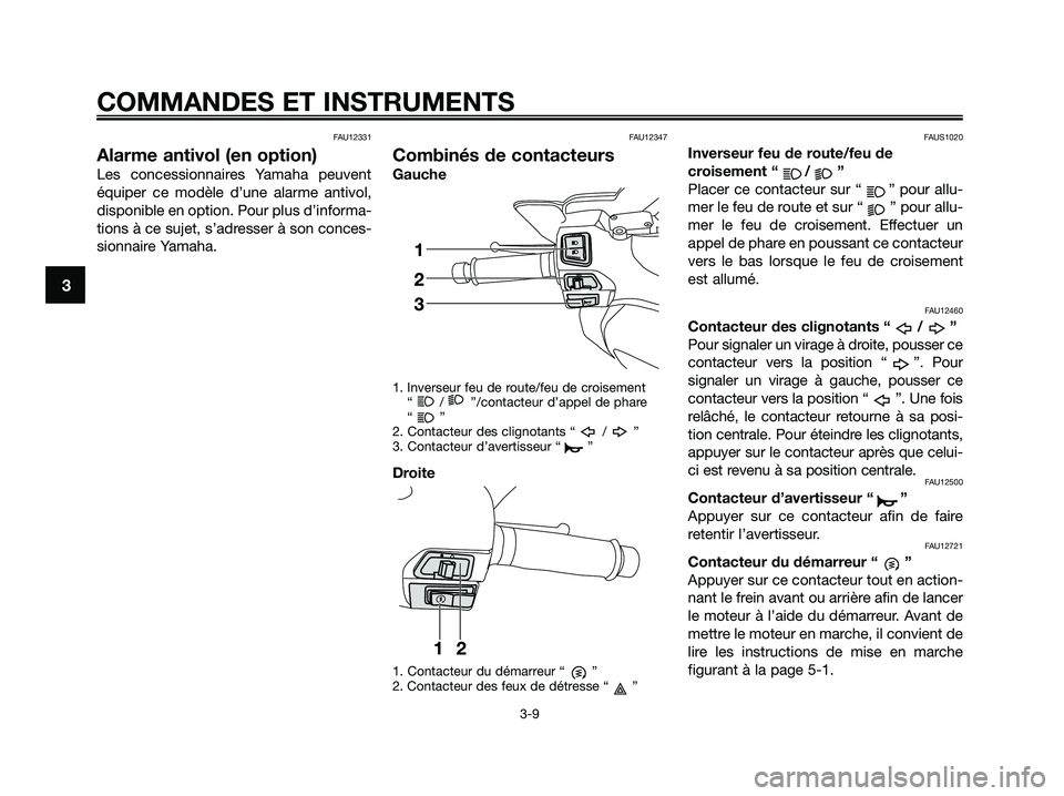 YAMAHA XMAX 250 2009 Notices Demploi (in French) FAU12331
Alarme antivol (en option)
Les concessionnaires Yamaha peuvent
équiper ce modèle d’une alarme antivol,
disponible en option. Pour plus d’informa-
tions à ce sujet, s’adresser à son YAMAHA XMAX 250 2009 Notices Demploi (in French) FAU12331
Alarme antivol (en option)
Les concessionnaires Yamaha peuvent
équiper ce modèle d’une alarme antivol,
disponible en option. Pour plus d’informa-
tions à ce sujet, s’adresser à son