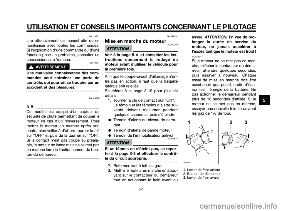 YAMAHA XMAX 250 2009 Notices Demploi (in French) FAU15951
Lire attentivement ce manuel afin de se
familiariser avec toutes les commandes.
Si l’explication d’une commande ou d’une
fonction pose un problème, consulter un
concessionnaire Yamaha. YAMAHA XMAX 250 2009 Notices Demploi (in French) FAU15951
Lire attentivement ce manuel afin de se
familiariser avec toutes les commandes.
Si l’explication d’une commande ou d’une
fonction pose un problème, consulter un
concessionnaire Yamaha.