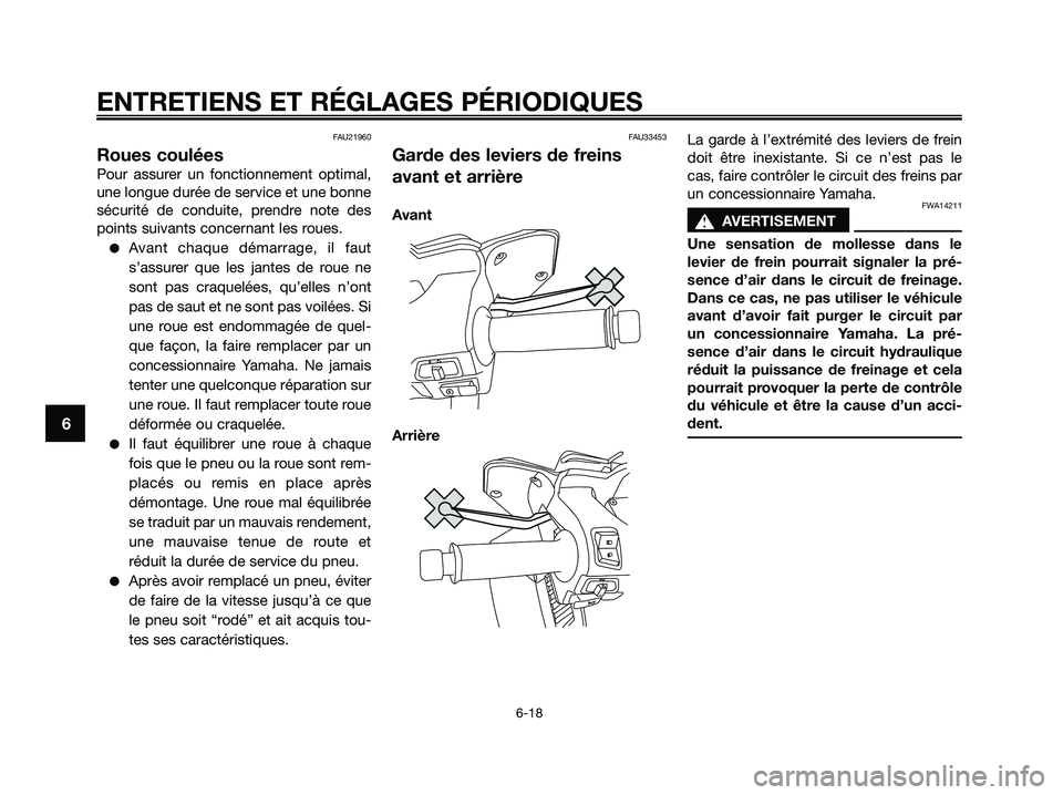 YAMAHA XMAX 250 2009 Notices Demploi (in French)
FAU21960
Roues coulées
Pour assurer un fonctionnement optimal,
une longue durée de service et une bonne
sécurité de conduite, prendre note des
points suivants concernant les roues.
●Avant chaqu YAMAHA XMAX 250 2009 Notices Demploi (in French)
FAU21960
Roues coulées
Pour assurer un fonctionnement optimal,
une longue durée de service et une bonne
sécurité de conduite, prendre note des
points suivants concernant les roues.
●Avant chaqu