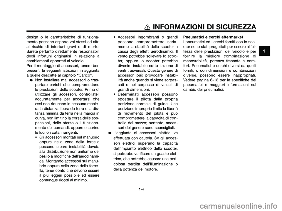 YAMAHA XMAX 250 2009 Manuale duso (in Italian) 1
INFORMAZIONI DI SICUREZZA
1-4
design o le caratteristiche di funziona-
mento possono esporre voi stessi ed altri
al rischio di infortuni gravi o di morte.
Sarete pertanto direttamente responsabili
d YAMAHA XMAX 250 2009 Manuale duso (in Italian) 1
INFORMAZIONI DI SICUREZZA
1-4
design o le caratteristiche di funziona-
mento possono esporre voi stessi ed altri
al rischio di infortuni gravi o di morte.
Sarete pertanto direttamente responsabili
d