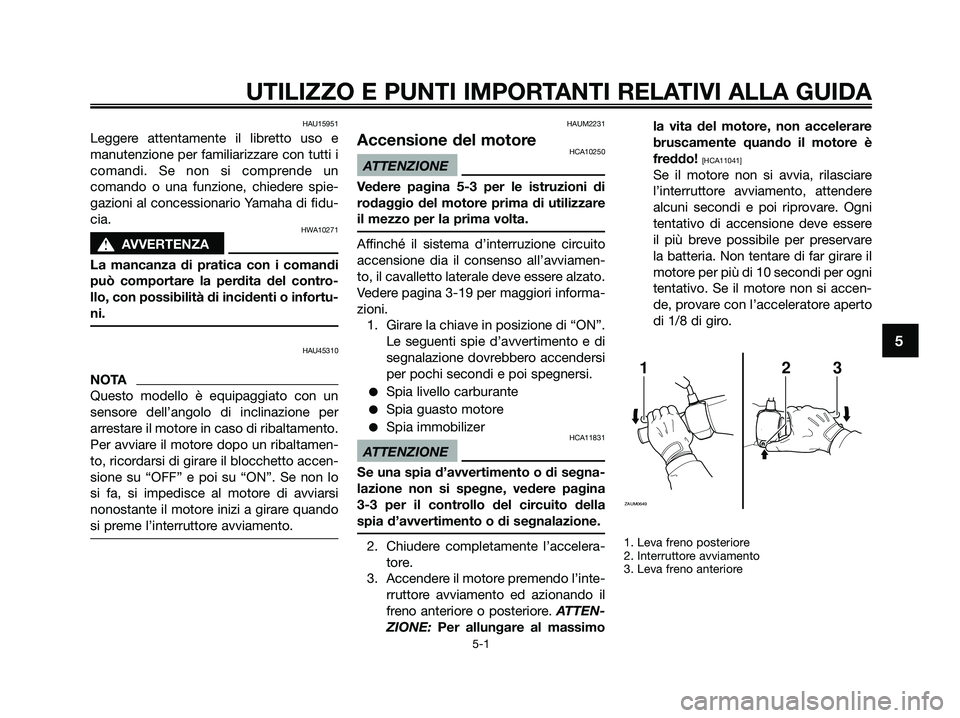 YAMAHA XMAX 250 2009 Manuale duso (in Italian) HAU15951
Leggere attentamente il libretto uso e
manutenzione per familiarizzare con tutti i
comandi. Se non si comprende un
comando o una funzione, chiedere spie-
gazioni al concessionario Yamaha di f YAMAHA XMAX 250 2009 Manuale duso (in Italian) HAU15951
Leggere attentamente il libretto uso e
manutenzione per familiarizzare con tutti i
comandi. Se non si comprende un
comando o una funzione, chiedere spie-
gazioni al concessionario Yamaha di f