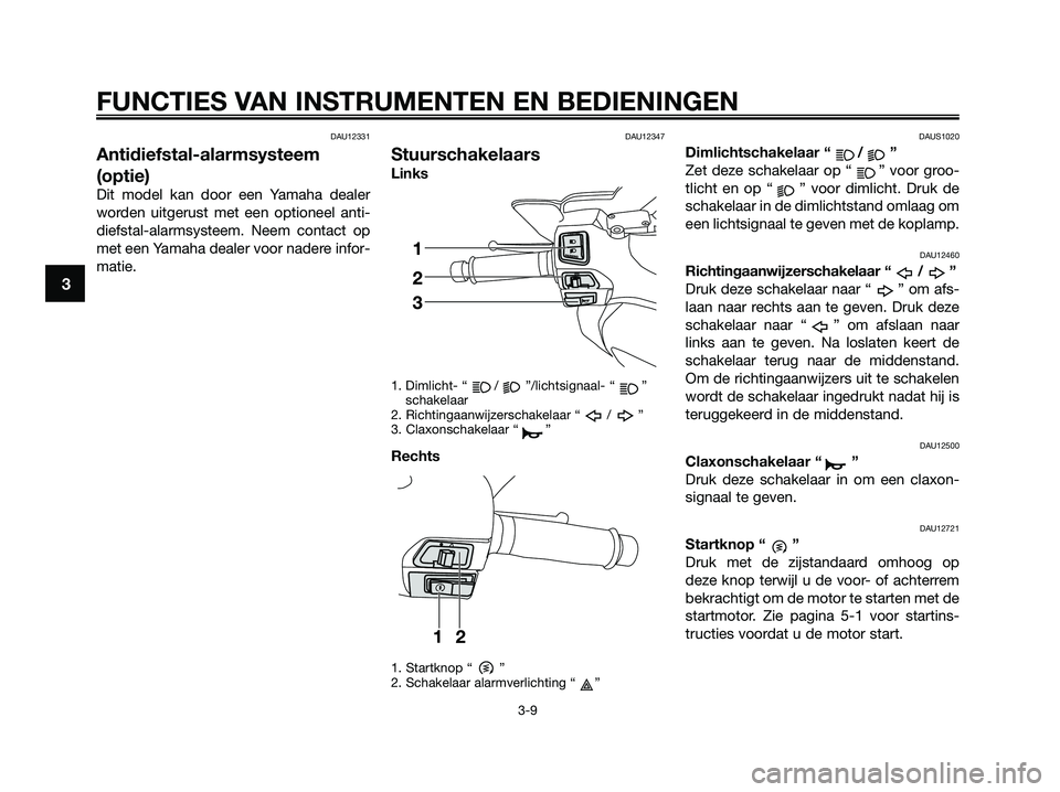 YAMAHA XMAX 250 2009 Instructieboekje (in Dutch) DAU12331
Antidiefstal-alarmsysteem
(optie)
Dit model kan door een Yamaha dealer
worden uitgerust met een optioneel anti-
diefstal-alarmsysteem. Neem contact op
met een Yamaha dealer voor nadere infor- YAMAHA XMAX 250 2009 Instructieboekje (in Dutch) DAU12331
Antidiefstal-alarmsysteem
(optie)
Dit model kan door een Yamaha dealer
worden uitgerust met een optioneel anti-
diefstal-alarmsysteem. Neem contact op
met een Yamaha dealer voor nadere infor-