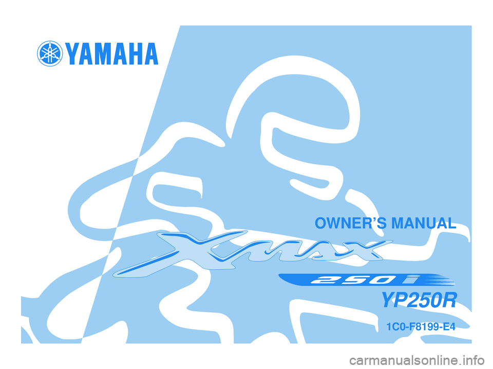 YAMAHA XMAX 250 2008 Owners Manual 1C0-F8199-E4
YP250R
OWNER’S MANUAL
1C0-F8199-E4.qxd 22/11/07 05:41 Página 1 YAMAHA XMAX 250 2008 Owners Manual 1C0-F8199-E4
YP250R
OWNER’S MANUAL
1C0-F8199-E4.qxd 22/11/07 05:41 Página 1