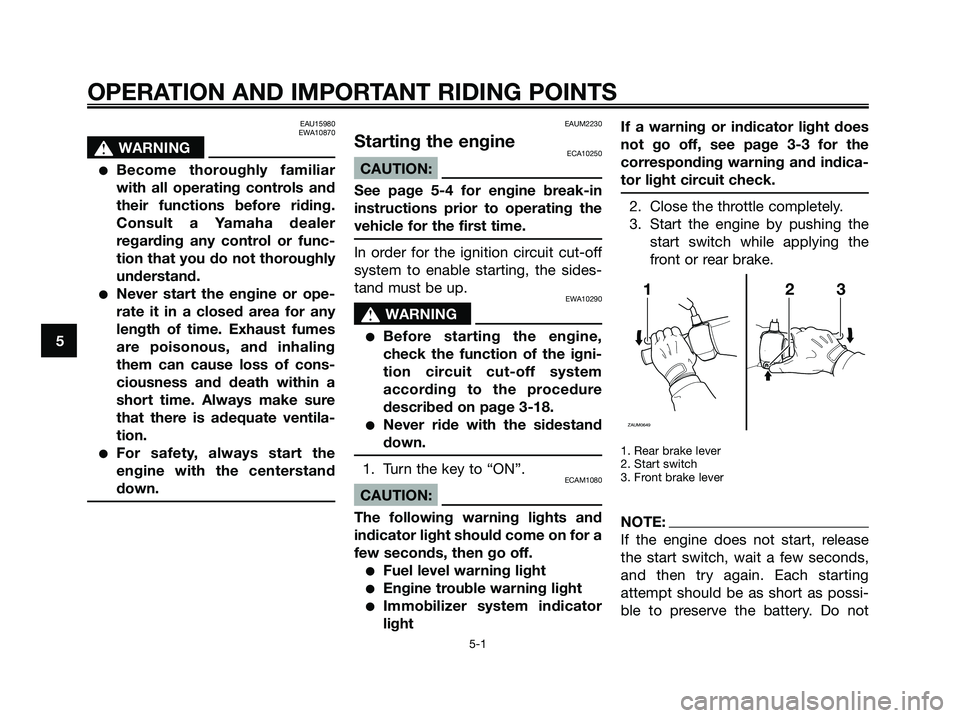 YAMAHA XMAX 250 2008 Owners Guide EAU15980
EWA10870
s s
WARNING
●Become thoroughly familiar
with all operating controls and
their functions before riding.
Consult a Yamaha dealer
regarding any control or func-
tion that you do not t YAMAHA XMAX 250 2008 Owners Guide EAU15980
EWA10870
s s
WARNING
●Become thoroughly familiar
with all operating controls and
their functions before riding.
Consult a Yamaha dealer
regarding any control or func-
tion that you do not t
