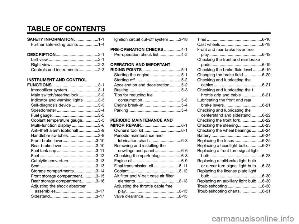YAMAHA XMAX 250 2008 Owners Manual SAFETY INFORMATION.....................1-1
Further safe-riding points .................1-4
DESCRIPTION.....................................2-1
Left view ...........................................2-1
YAMAHA XMAX 250 2008 Owners Manual SAFETY INFORMATION.....................1-1
Further safe-riding points .................1-4
DESCRIPTION.....................................2-1
Left view ...........................................2-1