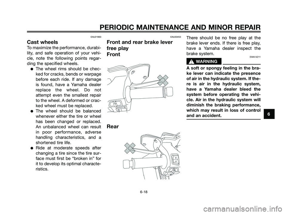 YAMAHA XMAX 250 2008 Workshop Manual EAU21960
Cast wheels
To maximize the performance, durabi-
lity, and safe operation of your vehi-
cle, note the following points regar-
ding the specified wheels.
●The wheel rims should be chec-
ked YAMAHA XMAX 250 2008 Workshop Manual EAU21960
Cast wheels
To maximize the performance, durabi-
lity, and safe operation of your vehi-
cle, note the following points regar-
ding the specified wheels.
●The wheel rims should be chec-
ked