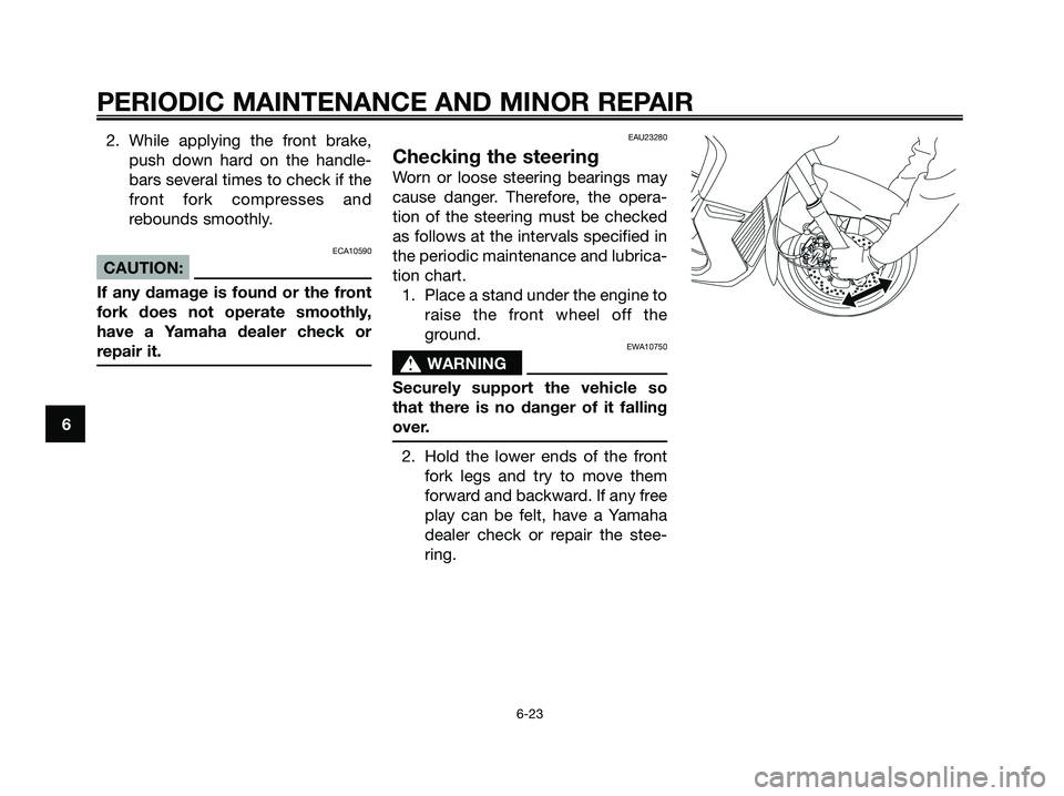 YAMAHA XMAX 250 2008 Repair Manual 2. While applying the front brake,
push down hard on the handle-
bars several times to check if the
front fork compresses and
rebounds smoothly.
ECA10590
CAUTION:
If any damage is found or the front
f YAMAHA XMAX 250 2008 Repair Manual 2. While applying the front brake,
push down hard on the handle-
bars several times to check if the
front fork compresses and
rebounds smoothly.
ECA10590
CAUTION:
If any damage is found or the front
f