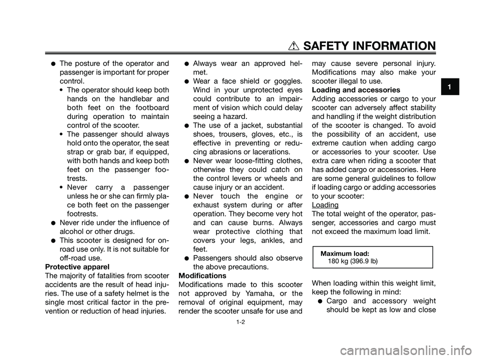 YAMAHA XMAX 250 2008 Owners Manual ●The posture of the operator and
passenger is important for proper
control.
• The operator should keep both
hands on the handlebar and
both feet on the footboard
during operation to maintain
contr YAMAHA XMAX 250 2008 Owners Manual ●The posture of the operator and
passenger is important for proper
control.
• The operator should keep both
hands on the handlebar and
both feet on the footboard
during operation to maintain
contr