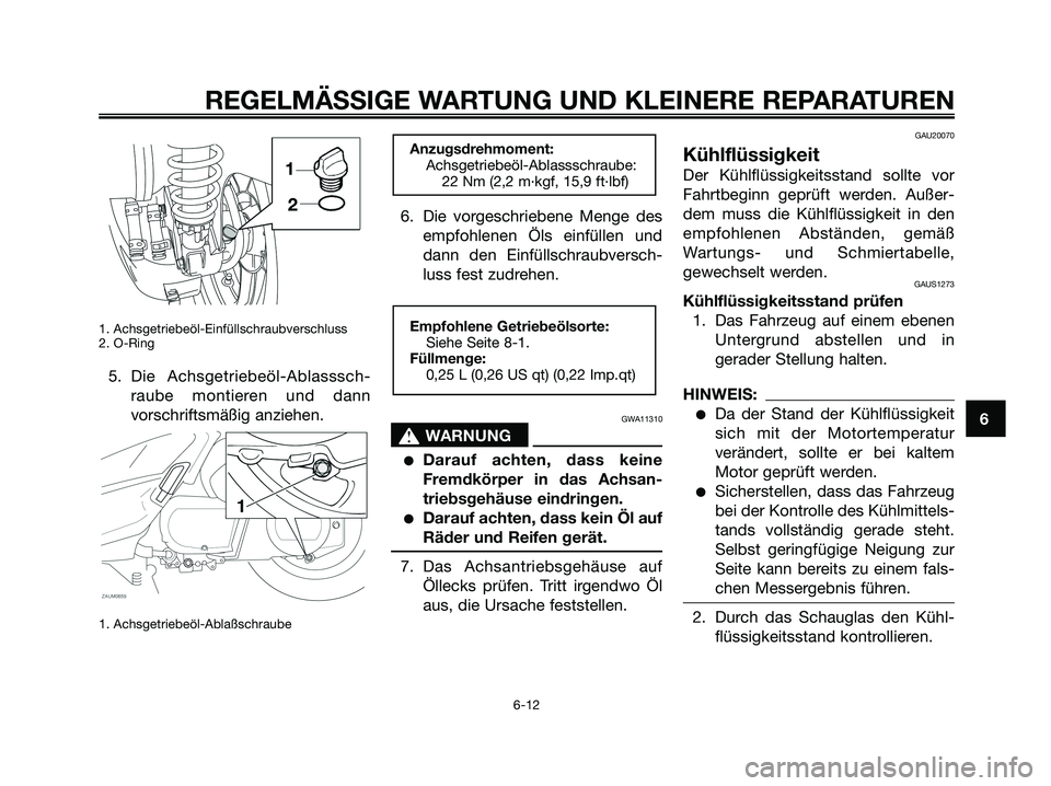 YAMAHA XMAX 250 2008 Betriebsanleitungen (in German) 1. Achsgetriebeöl-Einfüllschraubverschluss
2. O-Ring
5. Die Achsgetriebeöl-Ablasssch-
raube montieren und dann
vorschriftsmäßig anziehen.
1. Achsgetriebeöl-Ablaßschraube
6. Die vorgeschriebene YAMAHA XMAX 250 2008 Betriebsanleitungen (in German) 1. Achsgetriebeöl-Einfüllschraubverschluss
2. O-Ring
5. Die Achsgetriebeöl-Ablasssch-
raube montieren und dann
vorschriftsmäßig anziehen.
1. Achsgetriebeöl-Ablaßschraube
6. Die vorgeschriebene