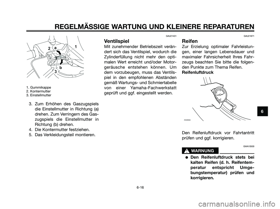 YAMAHA XMAX 250 2008 Betriebsanleitungen (in German) 1. Gummikappe
2. Kontermutter
3. Einstellmutter
3. Zum Erhöhen des Gaszugspiels
die Einstellmutter in Richtung (a)
drehen. Zum Verringern des Gas-
zugspiels die Einstellmutter in
Richtung (b) drehen. YAMAHA XMAX 250 2008 Betriebsanleitungen (in German) 1. Gummikappe
2. Kontermutter
3. Einstellmutter
3. Zum Erhöhen des Gaszugspiels
die Einstellmutter in Richtung (a)
drehen. Zum Verringern des Gas-
zugspiels die Einstellmutter in
Richtung (b) drehen.