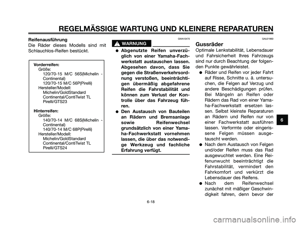 YAMAHA XMAX 250 2008 Betriebsanleitungen (in German) Reifenausführung
Die Räder dieses Modells sind mit
Schlauchlos-Reifen bestückt.GWA10470
s s
WARNUNG
●Abgenutzte Reifen unverzü-
glich von einer Yamaha-Fach-
werkstatt austauschen lassen.
Abgeseh YAMAHA XMAX 250 2008 Betriebsanleitungen (in German) Reifenausführung
Die Räder dieses Modells sind mit
Schlauchlos-Reifen bestückt.GWA10470
s s
WARNUNG
●Abgenutzte Reifen unverzü-
glich von einer Yamaha-Fach-
werkstatt austauschen lassen.
Abgeseh