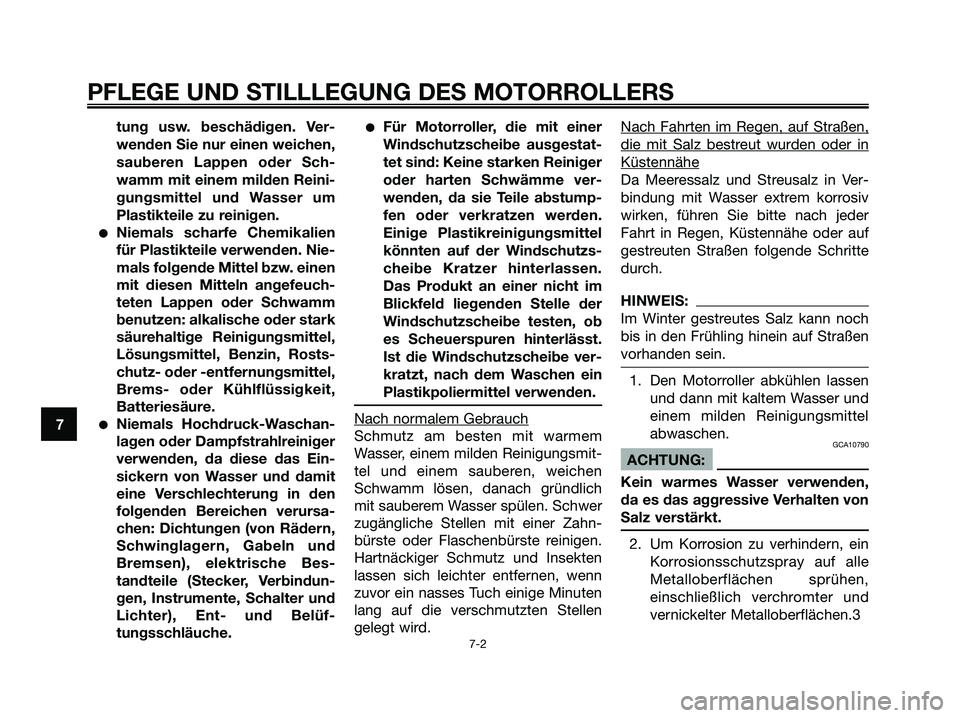 YAMAHA XMAX 250 2008 Betriebsanleitungen (in German) tung usw. beschädigen. Ver-
wenden Sie nur einen weichen,
sauberen Lappen oder Sch-
wamm mit einem milden Reini-
gungsmittel und Wasser um
Plastikteile zu reinigen.
●Niemals scharfe Chemikalien
fü YAMAHA XMAX 250 2008 Betriebsanleitungen (in German) tung usw. beschädigen. Ver-
wenden Sie nur einen weichen,
sauberen Lappen oder Sch-
wamm mit einem milden Reini-
gungsmittel und Wasser um
Plastikteile zu reinigen.
●Niemals scharfe Chemikalien
fü