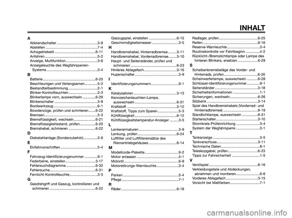 YAMAHA XMAX 250 2008  Betriebsanleitungen (in German) INHALT
AAbblendschalter .........................................3-9
Abstellen ....................................................7-4
Achsgetriebeöl .........................................6-11
Anf
