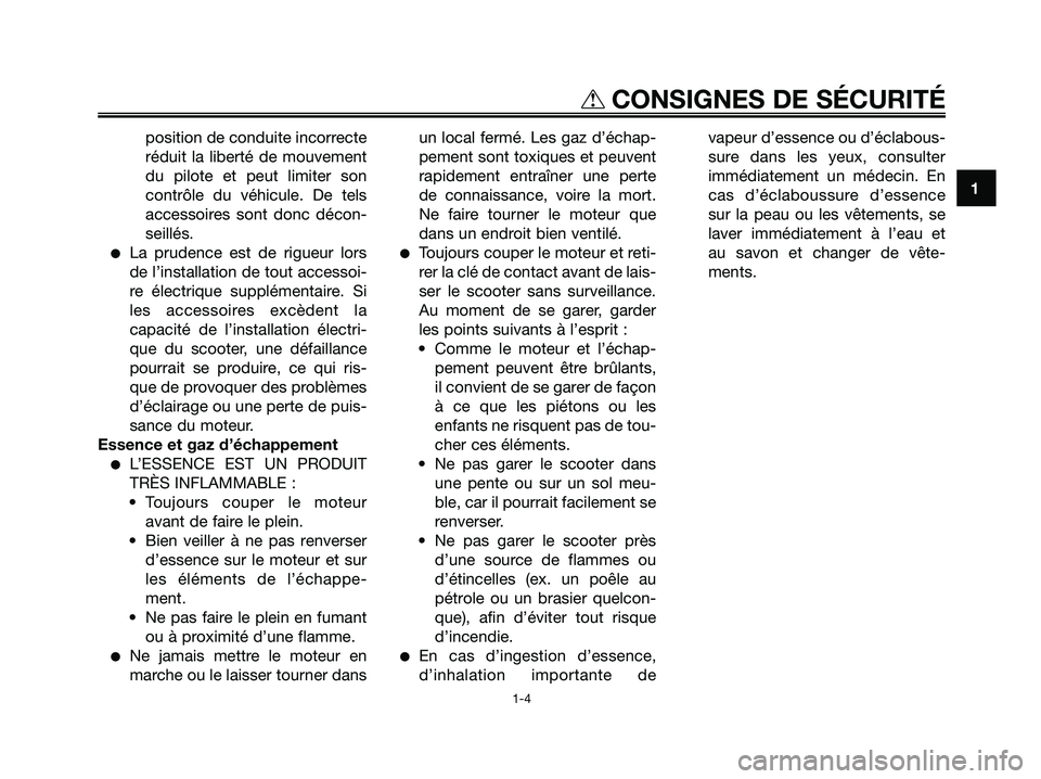 YAMAHA XMAX 250 2008 Notices Demploi (in French) position de conduite incorrecte
réduit la liberté de mouvement
du pilote et peut limiter son
contrôle du véhicule. De tels
accessoires sont donc décon-
seillés.
●La prudence est de rigueur lor YAMAHA XMAX 250 2008 Notices Demploi (in French) position de conduite incorrecte
réduit la liberté de mouvement
du pilote et peut limiter son
contrôle du véhicule. De tels
accessoires sont donc décon-
seillés.
●La prudence est de rigueur lor