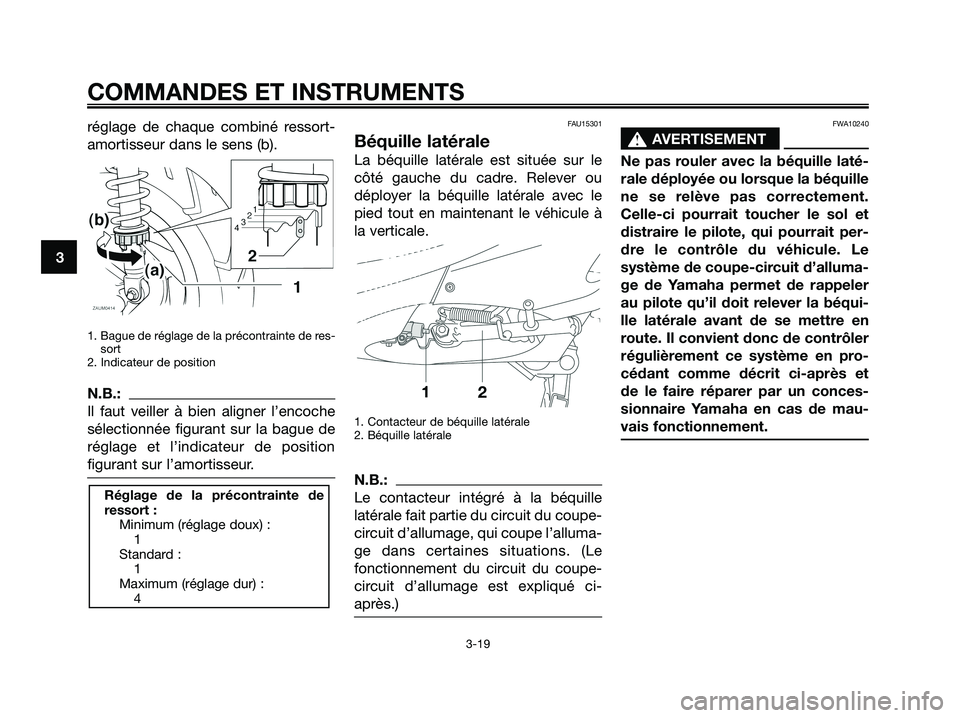 YAMAHA XMAX 250 2008  Notices Demploi (in French) réglage de chaque combiné ressort-
amortisseur dans le sens (b).
1. Bague de réglage de la précontrainte de res-
sort
2. Indicateur de position
N.B.:
Il faut veiller à bien aligner l’encoche
s�