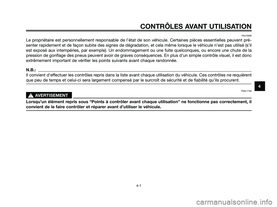 YAMAHA XMAX 250 2008 Notices Demploi (in French) FAU15593
Le propriétaire est personnellement responsable de l’état de son véhicule. Certaines pièces essentielles peuvent pré-
senter rapidement et de façon subite des signes de dégradation, YAMAHA XMAX 250 2008 Notices Demploi (in French) FAU15593
Le propriétaire est personnellement responsable de l’état de son véhicule. Certaines pièces essentielles peuvent pré-
senter rapidement et de façon subite des signes de dégradation,