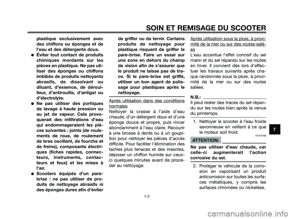 YAMAHA XMAX 250 2008 Notices Demploi (in French) plastique exclusivement avec
des chiffons ou éponges et de
l’eau et des détergents doux.
●Éviter tout contact de produits
chimiques mordants sur les
pièces en plastique. Ne pas uti-
liser des YAMAHA XMAX 250 2008 Notices Demploi (in French) plastique exclusivement avec
des chiffons ou éponges et de
l’eau et des détergents doux.
●Éviter tout contact de produits
chimiques mordants sur les
pièces en plastique. Ne pas uti-
liser des
