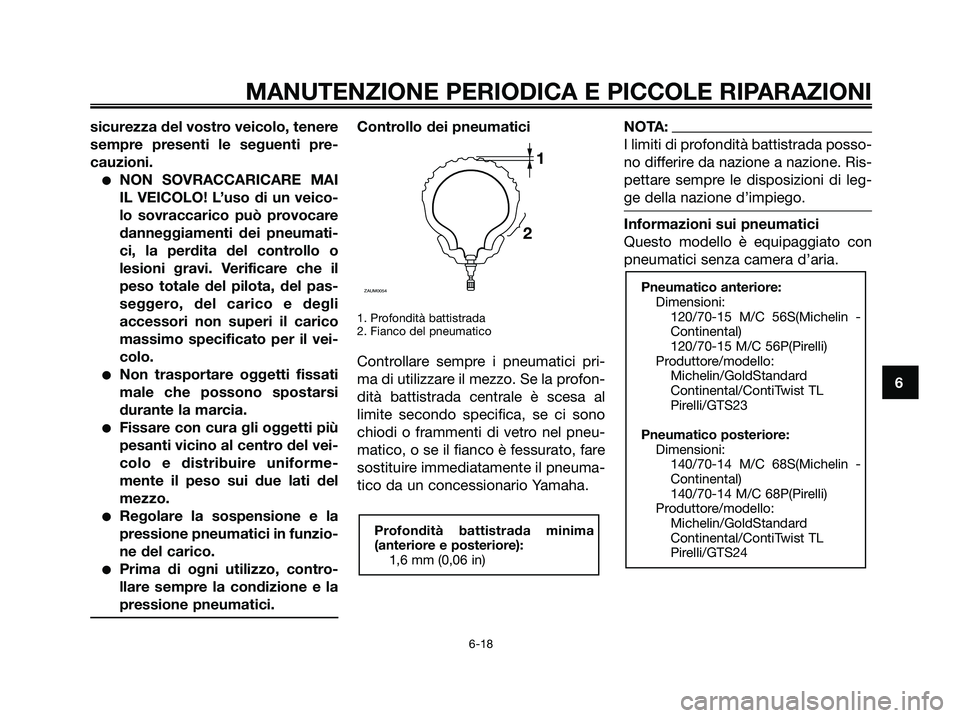 YAMAHA XMAX 250 2008 Manuale duso (in Italian) sicurezza del vostro veicolo, tenere
sempre presenti le seguenti pre-
cauzioni.
●NON SOVRACCARICARE MAI
IL VEICOLO! L’uso di un veico-
lo sovraccarico può provocare
danneggiamenti dei pneumati-
c YAMAHA XMAX 250 2008 Manuale duso (in Italian) sicurezza del vostro veicolo, tenere
sempre presenti le seguenti pre-
cauzioni.
●NON SOVRACCARICARE MAI
IL VEICOLO! L’uso di un veico-
lo sovraccarico può provocare
danneggiamenti dei pneumati-
c