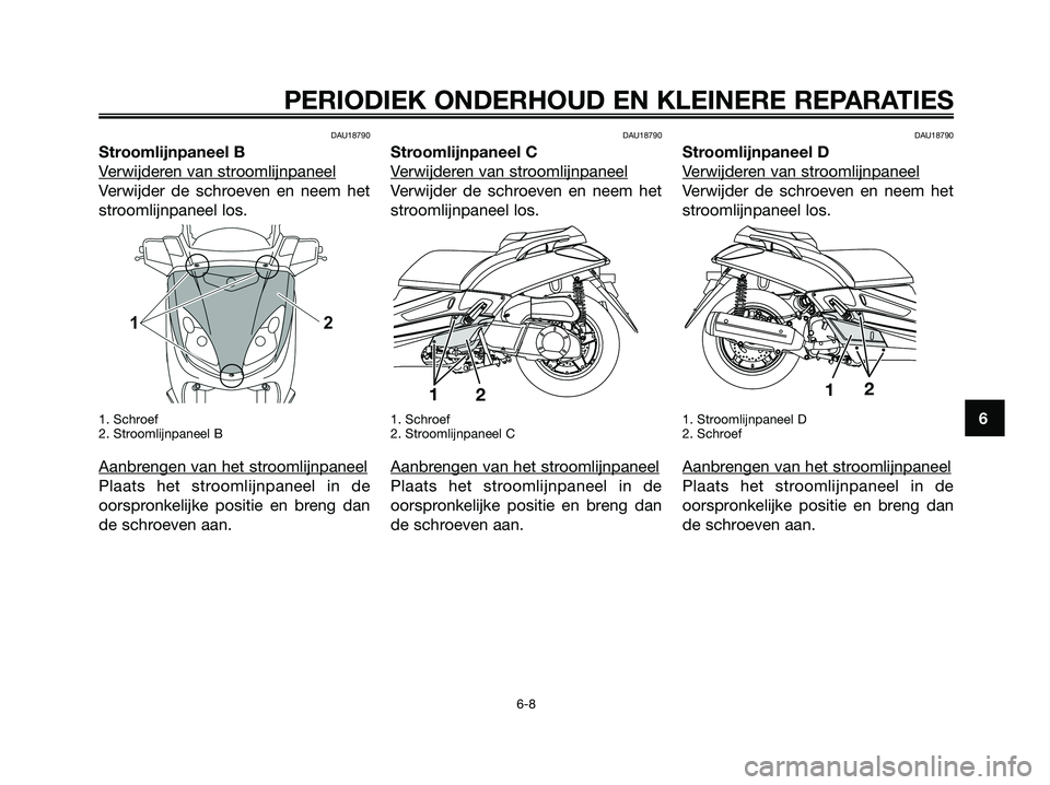 YAMAHA XMAX 250 2008 Instructieboekje (in Dutch) DAU18790
Stroomlijnpaneel B
V
erwijderen van stroomlijnpaneel
Verwijder de schroeven en neem het
stroomlijnpaneel los.
1. Schroef
2. Stroomlijnpaneel B
Aanbrengen van het stroomlijnpaneel
Plaats het s YAMAHA XMAX 250 2008 Instructieboekje (in Dutch) DAU18790
Stroomlijnpaneel B
V
erwijderen van stroomlijnpaneel
Verwijder de schroeven en neem het
stroomlijnpaneel los.
1. Schroef
2. Stroomlijnpaneel B
Aanbrengen van het stroomlijnpaneel
Plaats het s
