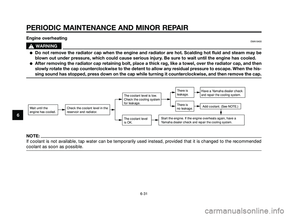 YAMAHA XMAX 250 2007 Manual PDF Engine overheatingEWA10400
s s
WARNING
Do not remove the radiator cap when the engine and radiator are hot. Scalding hot fluid and steam may be
blown out under pressure, which could cause serious inj